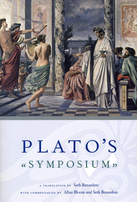 Plato`s Symposium - A Translation by Seth Benardete with Commentaries by Allan Bloom and Seth Benardete