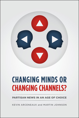 Changing Minds or Changing Channels? - Partisannews in an Age of Choice