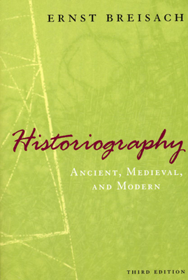 Historiography - Ancient, Medieval, and Modern, Third Edition