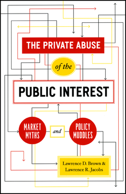 The Private Abuse of the Public Interest - Market Myths and Policy Muddles