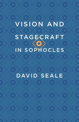 Vision and Stagecraft in Sophocles