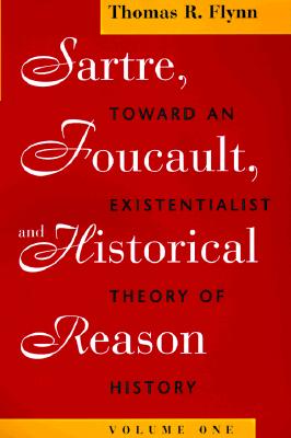 Sartre, Foucault, and Historical Reason, Volume One