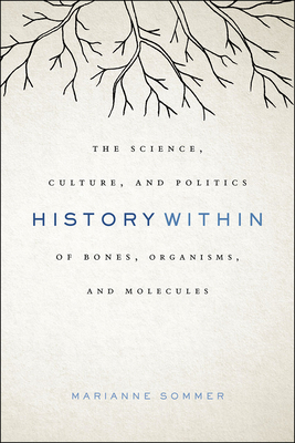 History Within – The Science, Culture, and Politics of Bones, Organisms, and Molecules