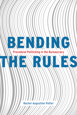Bending the Rules – Procedural Politicking in the Bureaucracy