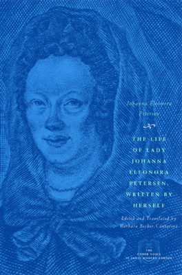 The Life of Lady Johanna Eleonora Petersen, Written by Herself