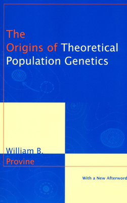 The Origins of Theoretical Population Genetics – With a New Afterword