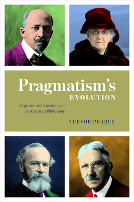 Pragmatism`s Evolution - Organism and Environment in American Philosophy