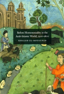 Before Homosexuality in the Arab-Islamic World, 1500-1800