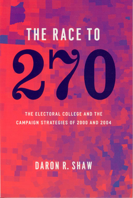 The Race to 270 - The Electoral College and the Campaign Strategies of 2000 and 2004