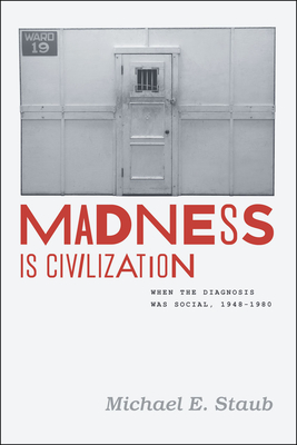 Madness Is Civilization – When the Diagnosis Was Social, 1948–1980