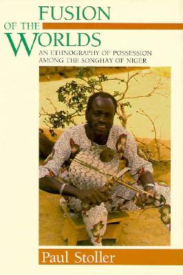 Fusion of the Worlds - An Ethnography of Possession among the Songhay of Niger