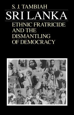 Sri Lanka--Ethnic Fratricide and the Dismantling of Democracy