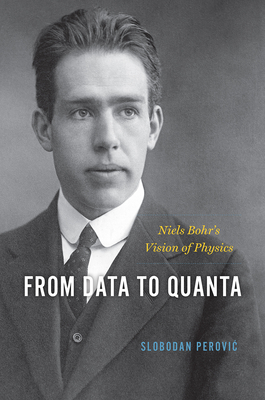 From Data to Quanta – Niels Bohr's Vision of Physics