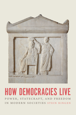 How Democracies Live – Power, Statecraft, and Freedom in Modern Societies