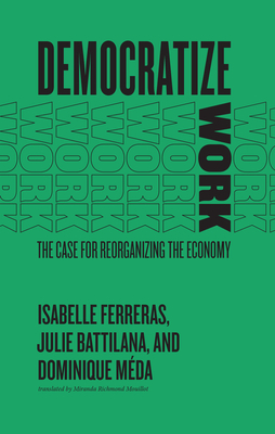 Democratize Work – The Case for Reorganizing the Economy