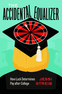 The Accidental Equalizer – How Luck Determines Pay after College