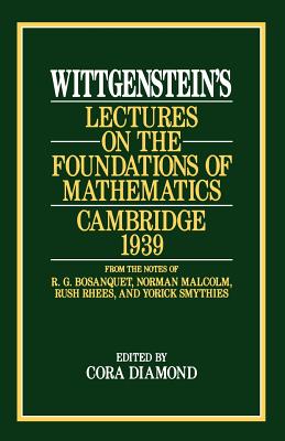 Wittgenstein`s Lectures on the Foundations of Mathematics, Cambridge, 1939