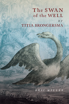 The Swan of the Well by Titia Brongersma