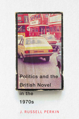 Politics and the British Novel in the 1970s