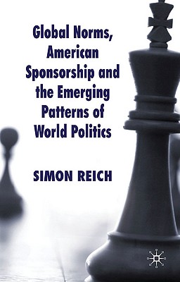 Global Norms, American Sponsorship and the Emerging Patterns of World Politics