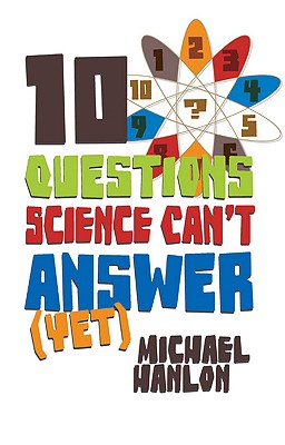 10 Questions Science Can''t Answer