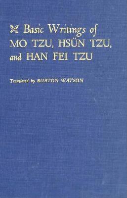 Basic Writings of Mo Tzu, Hsun Tzu, and Han Fei Tzu