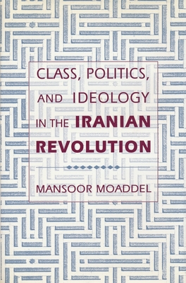 Class, Politics, and Ideology in the Iranian Revolution