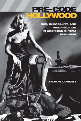 Pre–Code Hollywood – Sex, Immorality, & Insurrection in American Cinema, 1930–1934