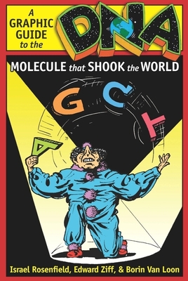 DNA: A Graphic Guide to the Molecule that Shook the World