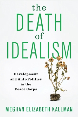 The Death of Idealism – Development and Anti–Politics in the Peace Corps