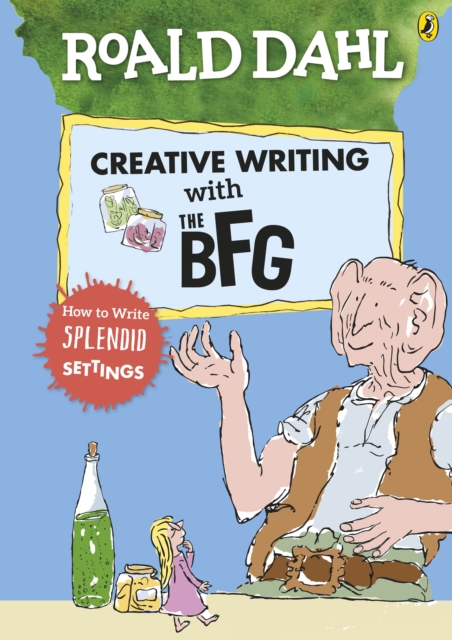 Roald Dahl''s Creative Writing with The BFG: How to Write Splendid Settings