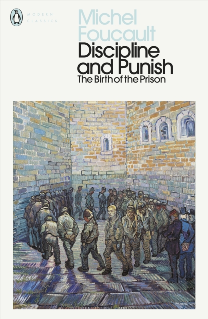 Discipline and Punish : The Birth of the Prison