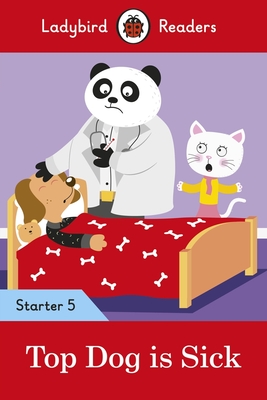 Ladybird Readers Starter Level 5 - Top Dog is Sick (ELT Graded Reader)