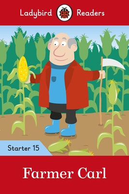 Ladybird Readers Level 15 - Farmer Carl (ELT Graded Reader)