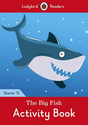 The Big Fish Activity Book - Ladybird Readers Starter Level 12