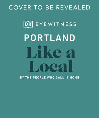 Portland Like a Local: By the People Who Call It Home