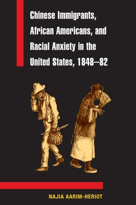 Chinese Immigrants, African Americans, and Racial Anxiety in the United States, 1848-82