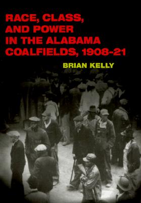Race, Class, and Power in the Alabama Coalfields, 1908-21