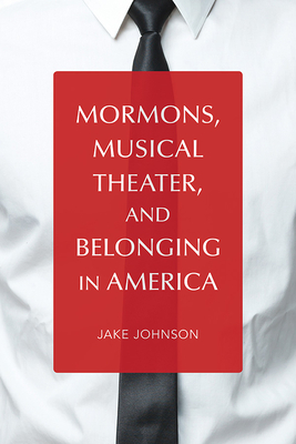 Mormons, Musical Theater, and Belonging in America