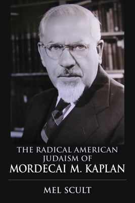 The Radical American Judaism of Mordecai M. Kaplan