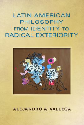 Latin American Philosophy from Identity to Radical Exteriority