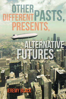 Other Pasts, Different Presents, Alternative Futures