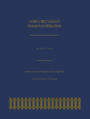 James J. Hill's Legacy to Railway Operations