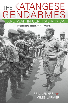 The Katangese Gendarmes and War in Central Africa