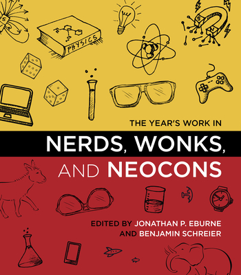 The Year's Work in Nerds, Wonks, and Neocons