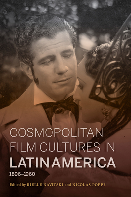 Cosmopolitan Film Cultures in Latin America, 1896-1960