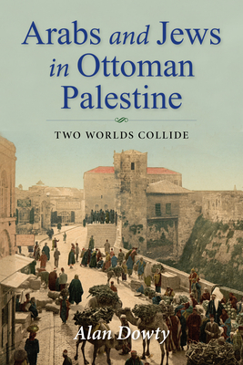 Arabs and Jews in Ottoman Palestine