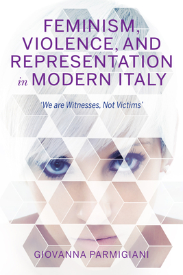 Feminism, Violence, and Representation in Modern Italy