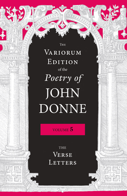 The Variorum Edition of the Poetry of John Donne, Volume 5