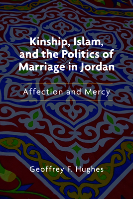 Kinship, Islam, and the Politics of Marriage in Jordan